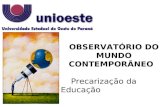 OBSERVATÓRIO DO MUNDO CONTEMPORÂNEO Precarização da Educação.