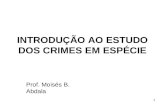 INTRODUÇÃO AO ESTUDO DOS CRIMES EM ESPÉCIE Prof. Moisés B. Abdala 1.