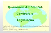 1 Qualidade Ambiental, Controle e Legislação André Luiz Depes Zanoti-Advogado, Ambientalista e pós-graduando em Direitos especiais Fabiano Staut-Biólogo.