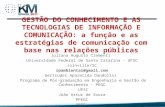 GESTÃO DO CONHECIMENTO E AS TECNOLOGIAS DE INFORMAÇÃO E COMUNICAÇÃO: a função e as estratégias de comunicação com base nas relações públicas Juliana Augusto.