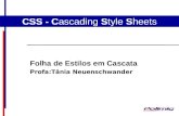 CSS - Cascading Style Sheets Folha de Estilos em Cascata Profa:Tânia Neuenschwander.