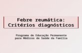 Febre reumática: Critérios diagnósticos Programa de Educação Permanente para Médicos de Saúde da Família.