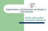 Algoritmos e Estruturas de Dados I - Introdução Profa. Mercedes Gonzales Márquez.