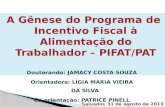 A Gênese do Programa de Incentivo Fiscal à Alimentação do Trabalhador – PIFAT/PAT Doutorando: JAMACY COSTA SOUZA Orientadora: LÍGIA MARIA VIEIRA DA SILVA.