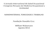 II Jornada Internacional de Salud Ocupacional I Congreso Peruano de Medicina Ocupacional y Ambiental NANOMATERIAIS, TOXICIDADE E TRABALHO Fundação Oswaldo.
