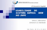 USABILIDADE DO SISTEMA SOPHIA WEB NO INPE Silvia C. Marcelino Simone A. D. Barbedo São Paulo, de 14 a 15 abril de 2011 8º Encontro SophiA.