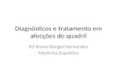 Diagnósticos e tratamento em afecções do quadril R3 Bruno Borges Hernandes Medicina Esportiva.