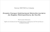 Painel METRÔ & Cidade Projeto Parque Habitacional Metroferroviário da Região Metropolitana do Recife Maria José Marques Agência Estadual de Planejamento.