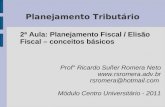 Planejamento Tributário 2ª Aula: Planejamento Fiscal / Elisão Fiscal – conceitos básicos Prof° Ricardo Suñer Romera Neto  rsromera@hotmail.com.