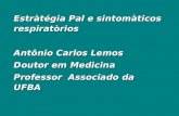 Estràtégia Pal e sintomàticos respiratòrios Antônio Carlos Lemos Doutor em Medicina Professor Associado da UFBA.