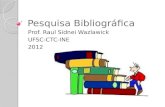 Pesquisa Bibliográfica Prof. Raul Sidnei Wazlawick UFSC-CTC-INE 2012.