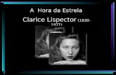 A Hora da Estrela Clarice Lispector (1920-1977). A HORA DA ESTRELA A culpa é minha Ela não sabe gritar ou ou A hora da estrela Uma sensação de perda ou.