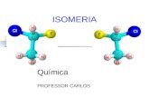 ISOMERIA Química PROFESSOR CARLOS. ISOMERIA Isomeria é o fenômeno em que compostos orgânicos têm a mesma fórmula molecular, sendo diferentes.