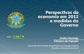 11 Guido Mantega Ministro da Fazenda Comissão de Assuntos Econômicos do Senado Federal Brasília, 22 de maio de 2012 Perspectivas da economia em 2012 e.