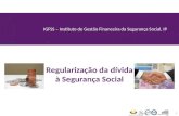 IGFSS – Instituto de Gestão Financeira da Segurança Social, IP Regularização da dívida à Segurança Social 1.