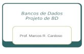 Bancos de Dados Projeto de BD Prof. Marcos R. Cardoso.