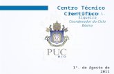 Centro Técnico Científico 1º. de Agosto de 2011 Prof. Gláucio L. Siqueira Coordenador do Ciclo Básico.