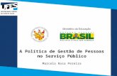 A Política de Gestão de Pessoas no Serviço Público Marcelo Rosa Pereira.