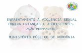 ENFRENTAMENTO À VIOLÊNCIA SEXUAL CONTRA CRIANÇAS E ADOLESCENTES – AÇÃO PERMANENTE – MINISTÉRIO PÚBLICO DE RONDÔNIA.