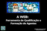 A WEB: Ferramenta de Qualificação e Formação de Agentes ENCONTRO NACIONAL DA PASCOM APARECIDA DO NORTE - SP.