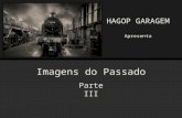 Imagens do Passado Parte III HAGOP GARAGEM Apresenta.