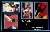 Acústica Prof. Marcus Vinicius. Acústica Acústica é o estudo das ondas sonoras; Ondas sonoras são mecânicas, longitudinais e tridimensionais; Ondas sonoras.
