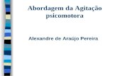 Abordagem da Agitação psicomotora Alexandre de Araújo Pereira.