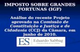 IMPOSTO SOBRE GRANDES FORTUNAS (IGF) Análise do recente Projeto aprovado na Comissão de Constituição e Justiça e de Cidadania (CCJ) da Câmara, em junho.