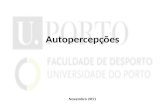 Autopercepções Novembro 2011. Autopercepções Percepções de competência Percepções de eficácia Auto-eficácia Teoria da Auto-Eficácia (Bandura, 1977)