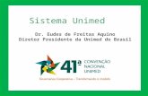 Sistema Unimed Dr. Eudes de Freitas Aquino Diretor Presidente da Unimed do Brasil.