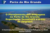 O Planejamento das Dragagens no Porto do Rio Grande: Engenharia, Tecnologia e Áreas de Despejos III Seminário Nacional Sobre Dragagens Portuárias no Brasil.