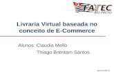 Janeiro/2010 Livraria Virtual baseada no conceito de E-Commerce Alunos: Claudia Mello Thiago Brentam Santos.