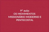 9ª aula: OS MOVIMENTOS MISSIONÁRIO MODERNO E PENTECOSTAL.