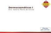 Dermocosméticos I Dermocosméticos I Dra. Valéria Maria de Souza.