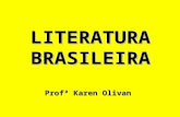 LITERATURABRASILEIRA Profª Karen Olivan. LITERATURA BRASILEIRA TEXTO LITERÁRIOTEXTO NÃO-LITERÁRIO Maior ênfase na expressão função estética Predomínio.
