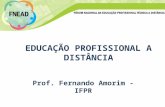 EDUCAÇÃO PROFISSIONAL A DISTÂNCIA Prof. Fernando Amorim - IFPR.