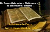 Do Comentário sobre o Diatéssaron, de Santo Efrém, diácono A Palavra de Deus, fonte inexaurível de vida.