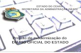 ESTADO DO CEARÁ SECRETARIA DA ADMINISTRAÇÃO (SEAD) Projeto de modernização do DIÁRIO OFICIAL DO ESTADO.