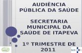 AUDIÊNCIA PÚBLICA DA SAÚDE SECRETARIA MUNICIPAL DA SAÚDE DE ITAPEVA 1º TRIMESTRE DE 2011.