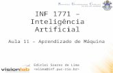 INF 1771 – Inteligência Artificial Edirlei Soares de Lima Aula 11 – Aprendizado de Máquina.