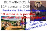 BEM-VINDOS À 11ª semana COMUM! Festa de São Luís Gonzaga O amor e o perdão andam de mãos dadas!