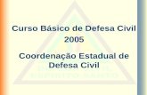 Curso Básico de Defesa Civil 2005 Coordenação Estadual de Defesa Civil.