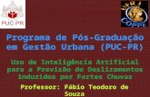 Programa de Pós-Graduação em Gestão Urbana (PUC-PR) Uso de Inteligência Artificial para a Previsão de Deslizamentos induzidos por Fortes Chuvas Professor: