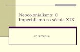 Neocolonialismo: O Imperialismo no século XIX 4º Bimestre.