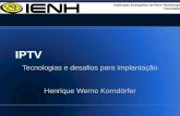 IPTV Tecnologias e desafios para implantação Henrique Werno Korndörfer.