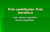 Pré-vestibular Frei Seráfico Aula: Sistema digestório Marcos Magalhães.