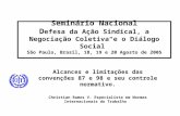 Seminário Nacional D efesa da Ação Sindical, a Negociação Coletiva e o Diálogo Social São Paulo, Brasil, 18, 19 e 20 Agosto de 2005 Alcances e limitações.