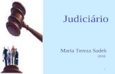 1 Judiciário Maria Tereza Sadek 2010. 2 3 Justiça e Direitos MODERNIDADE: Indivíduo Lei Justiça.