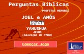 Começar Jogo EBD Prof.Zazá Perguntas Bíblicas PROFETAS MENORES JOEL e AMÓS YAHUSHUA JESUS (Salvação de YAHU)