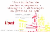 Instituições de ensino e empresas - sinergias e diferenças na prática do EAD Dorian L Guimarães Diretor – Presidente ISAT Dorian.guimaraes@isat.com.br.